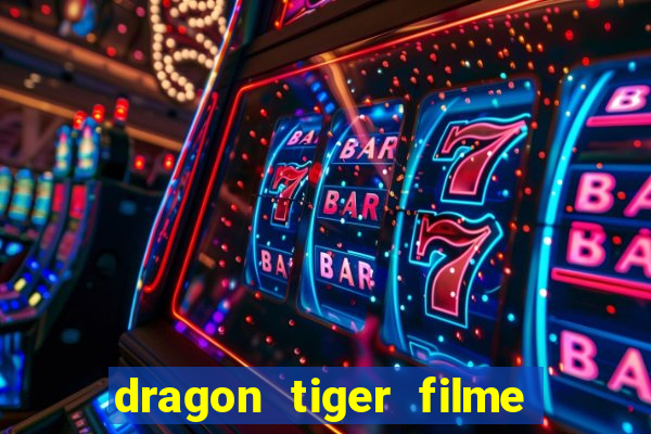 dragon tiger filme completo dublado online